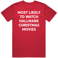 Most Likely To Watch Hallmark Christmas Movies T Shirt Most Likely To Watch Hallmark Christmas Movies T Shirt