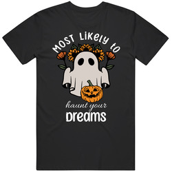 Most Likely To Haunt Your Dreams Cute Halloween T Shirt Most Likely To Haunt Your Dreams Cute Halloween T Shirt