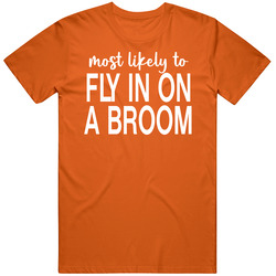 Most Likely To Fly In On A Broom Halloween T Shirt Most Likely To Fly In On A Broom Halloween T Shirt