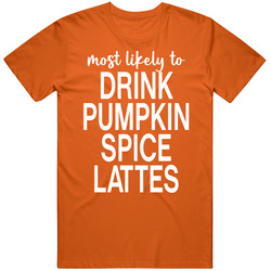 Most Likely To Drink Pumpkin Spice Lattes Halloween T Shirt Most Likely To Drink Pumpkin Spice Lattes Halloween T Shirt