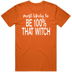 Most Likely To Be 100 Percent That Witch Halloween T Shirt Most Likely To Be 100 Percent That Witch Halloween T Shirt