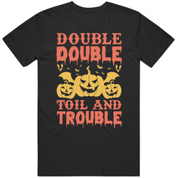 Double Double Toil And Trouble Halloween T Shirt Double Double Toil And Trouble Halloween T Shirt