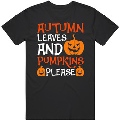 Autumn Leaves And Pumpkins Please Halloween T Shirt Autumn Leaves And Pumpkins Please Halloween T Shirt