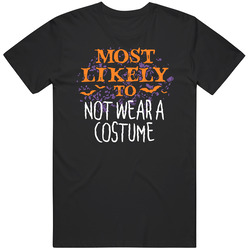 Most Likely To Not Wear A Costume Halloween T Shirt Most Likely To Not Wear A Costume Halloween T Shirt