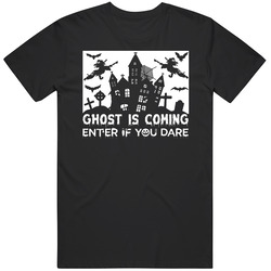 Ghost Is Coming Enter If You Dare Halloween T Shirt Ghost Is Coming Enter If You Dare Halloween T Shirt