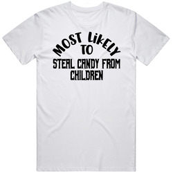 Most Likely To Steal Candy From Children Halloween T Shirt Most Likely To Steal Candy From Children Halloween T Shirt