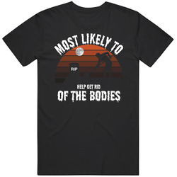 Most Likely To Help Get Rid Of The Bodies Halloween T Shirt Most Likely To Help Get Rid Of The Bodies Halloween T Shirt