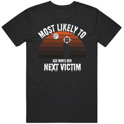 Most Likely To Ask Who's Our Next Victim Halloween T Shirt Most Likely To Ask Who's Our Next Victim Halloween T Shirt