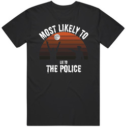 Most Likely To Lie To The Police Halloween T Shirt Most Likely To Lie To The Police Halloween T Shirt