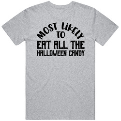 Most Likely To Eat All The Halloween Candy Halloween T Shirt Most Likely To Eat All The Halloween Candy Halloween T Shirt