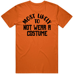 Most Likely To Get Not Wear A Costume Halloween T Shirt Most Likely To Get Not Wear A Costume Halloween T Shirt