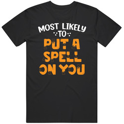 Most Likely To Put A Spell On You Halloween T Shirt Most Likely To Put A Spell On You Halloween T Shirt