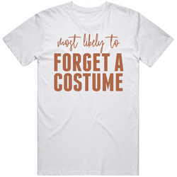 Most Likely To Forget A Costume Halloween T Shirt Most Likely To Forget A Costume Halloween T Shirt
