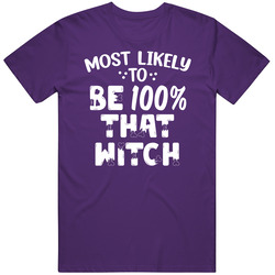 Most Likely To Be 100 Percent That Witch Halloween T Shirt Most Likely To Be 100 Percent That Witch Halloween T Shirt