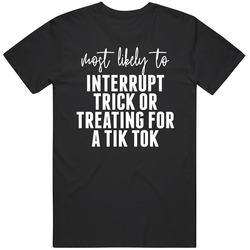 Most Likely To Interrupt Trick Or Treating For A Tik Tok Halloween T S Most Likely To Interrupt Trick Or Treating For A Tik Tok Halloween T S