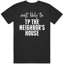 Most Likely To Tp The Neighbor's House Halloween T Shirt Most Likely To Tp The Neighbor's House Halloween T Shirt