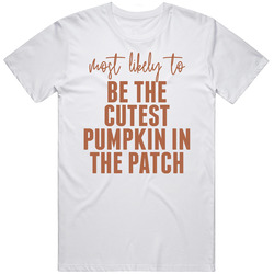 Most Likely To Be The Cutest Pumpkin In The Patch Halloween T Shirt Most Likely To Be The Cutest Pumpkin In The Patch Halloween T Shirt