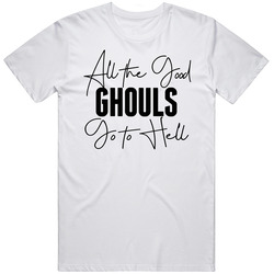 All The Good Ghouls Go To Hell Halloween T Shirt All The Good Ghouls Go To Hell Halloween T Shirt