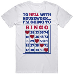 To Hell With House Work I'm Going To Bingo Funny T Shirt To Hell With House Work I'm Going To Bingo Funny T Shirt