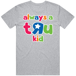 Always A Tru Kid Toys R Us Fan T Shirt