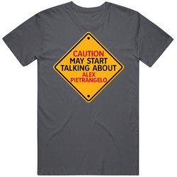 Caution May Start Talkng About Alex Pietrangelo T Shirt