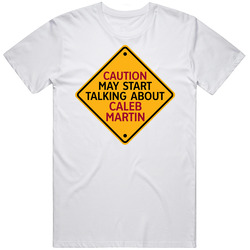 Caution May Start Talkng About Caleb Martin T Shirt