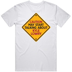 Caution May Start Talkng About Kyle Lowry T Shirt
