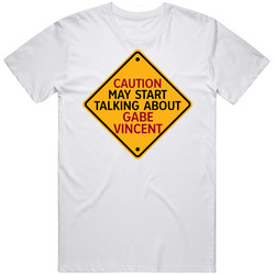 Caution May Start Talkng About Gabe Vincent T Shirt