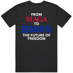 Maga To Desantis The Future Of Freedom T Shirt