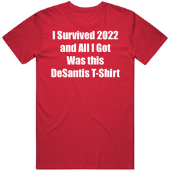 Survived 2022 Got This Desantis T Shirt