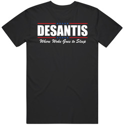 Desantis Where Woke Goes To Sleep T Shirt