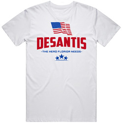 Desantis Hero Florida Needs T Shirt