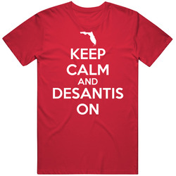 Keep Calm And Desantis On T Shirt