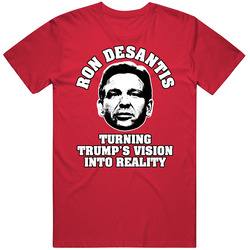Desantis Trump's Vision Into Reality T Shirt