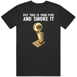 Put This In Pipe Smoke It Nba Finals Trophy T Shirt