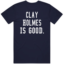 Clay Holmes Is Good T Shirt Clay Holmes Is Good T Shirt