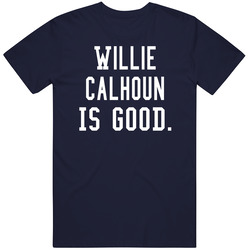 Willie Calhoun Is Good T Shirt Willie Calhoun Is Good T Shirt