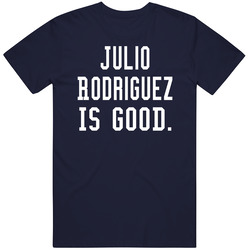 Julio Rodriguez Is Good T Shirt Julio Rodriguez Is Good T Shirt
