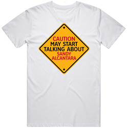 Caution May Start Talkng About Sandy Alcantara T Shirt Caution May Start Talkng About Sandy Alcantara T Shirt