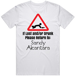 If Lost Or Drunk Return To Sandy Alcantara T Shirt If Lost Or Drunk Return To Sandy Alcantara T Shirt