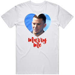 Channing Tatum Marry Me T Shirt Channing Tatum Marry Me T Shirt