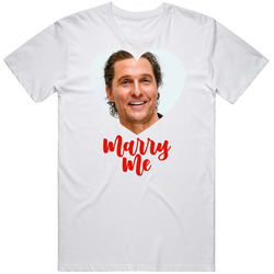 Matthew Mcconaughey Marry Me T Shirt Matthew Mcconaughey Marry Me T Shirt