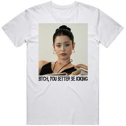 Bitch You Better Be Joking Euphoria Tv Series Fan T Shirt