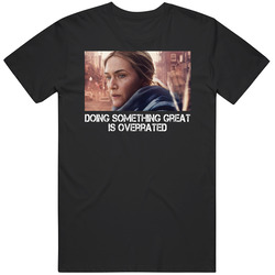 Doing Something Great Is Overrated Mare Of Easttown Tv Series Fan T Sh