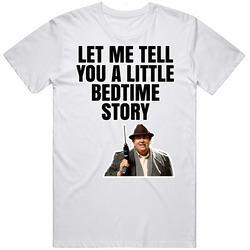 Let Me Tell You A Little Bedtime Story Uncle Buck T Shirt