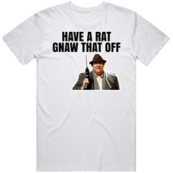 Have A Rat Gnaw That Off Uncle Buck T Shirt