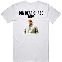 Big Bear Chase Me Chet Ripley Great Outdoors T Shirt
