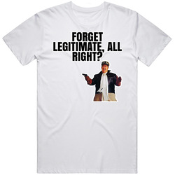 Forget Legitimate All Right Frank Dooley Armed And Dangerous T Shirt