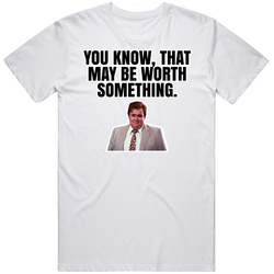 You Know That May Be Worth Something Who's Harry Crumb T Shirt