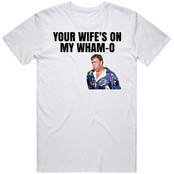 Your Wife's On My Wham-o Jack Chester Summer Rental T Shirt